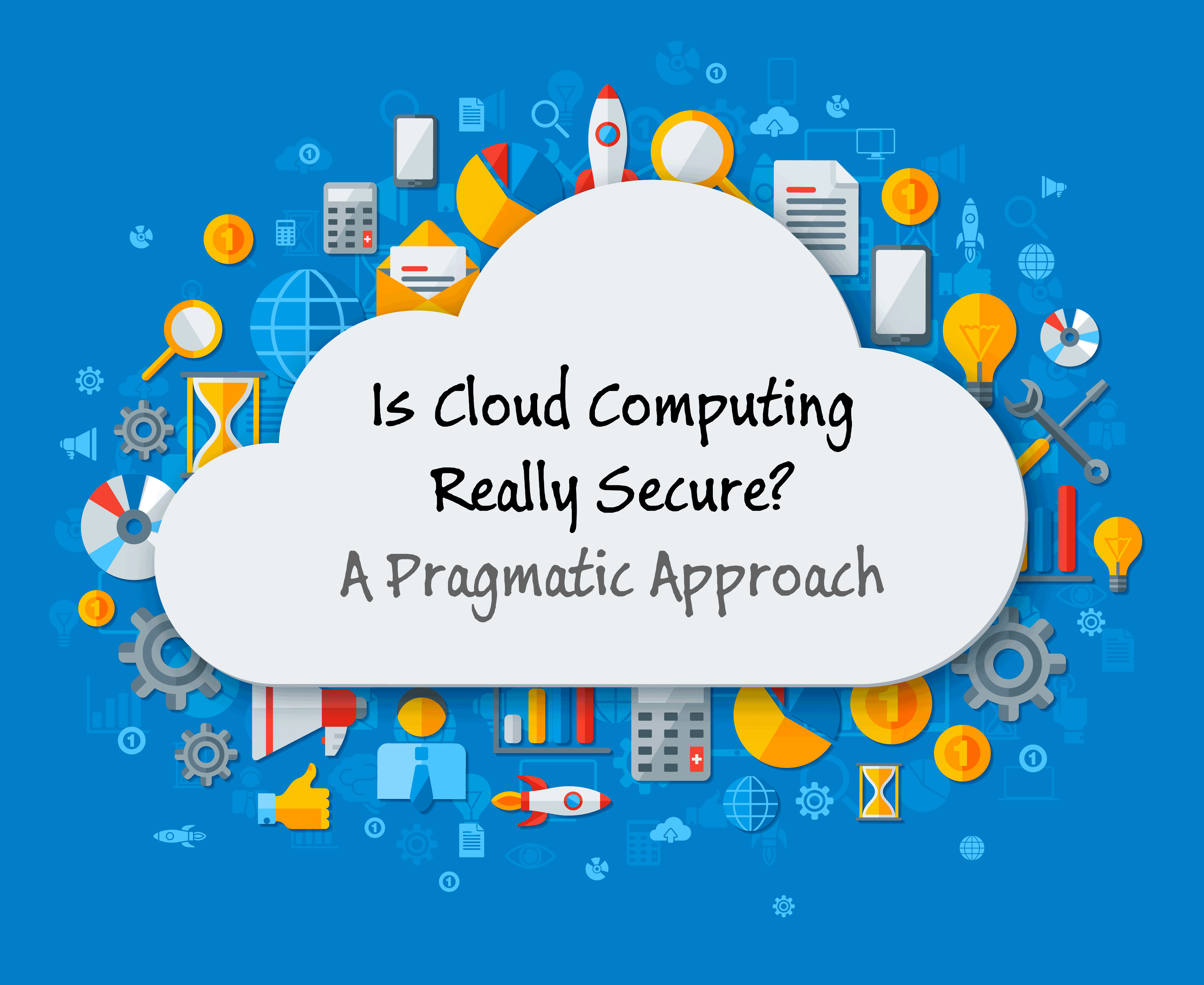 Is Cloud Computing Really Secure? A Pragmatic Approach